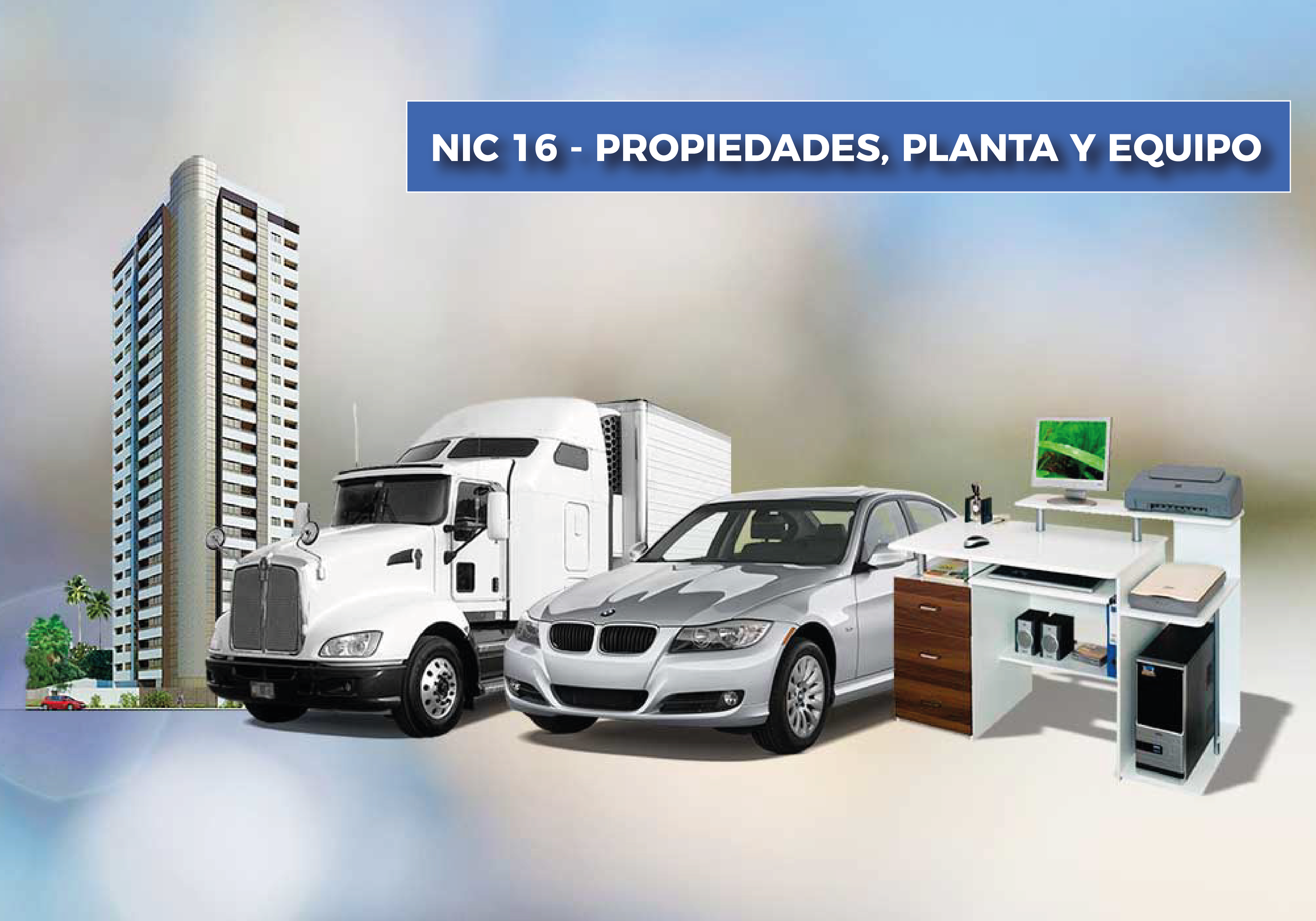 Conoce el tratamiento contable de las Propiedades, Planta y Equipo bajo la NIC 16